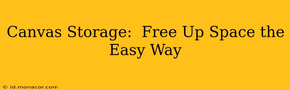 Canvas Storage:  Free Up Space the Easy Way