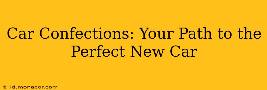 Car Confections: Your Path to the Perfect New Car