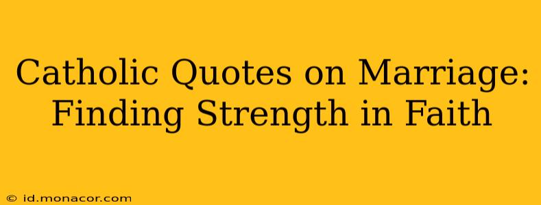 Catholic Quotes on Marriage: Finding Strength in Faith