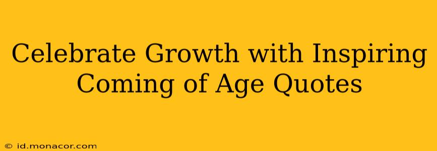 Celebrate Growth with Inspiring Coming of Age Quotes