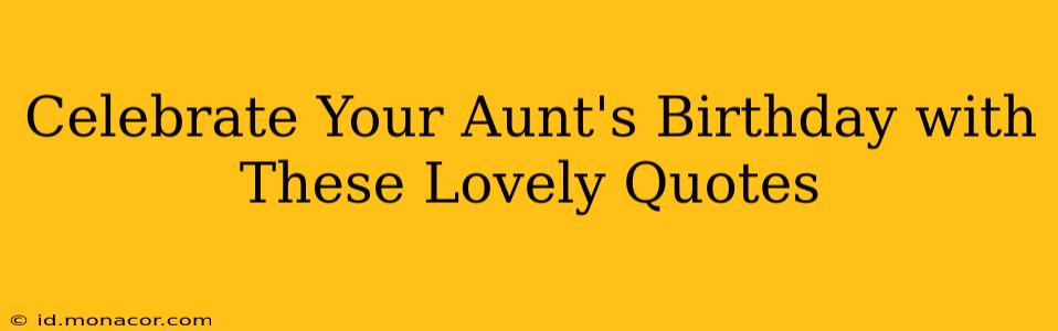 Celebrate Your Aunt's Birthday with These Lovely Quotes