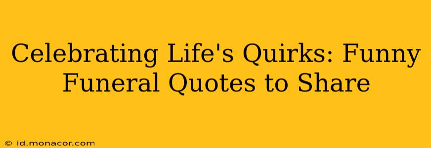 Celebrating Life's Quirks: Funny Funeral Quotes to Share