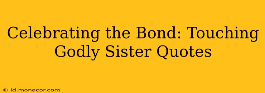 Celebrating the Bond: Touching Godly Sister Quotes