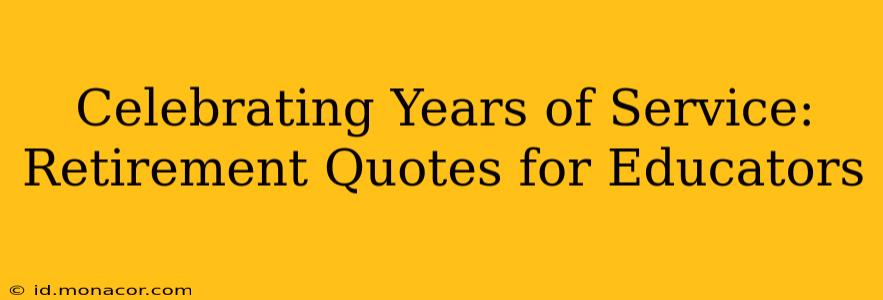 Celebrating Years of Service: Retirement Quotes for Educators