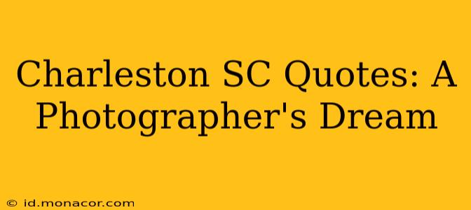 Charleston SC Quotes: A Photographer's Dream