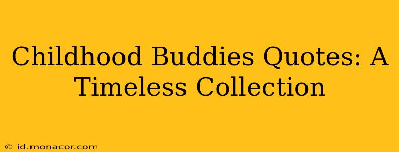 Childhood Buddies Quotes: A Timeless Collection