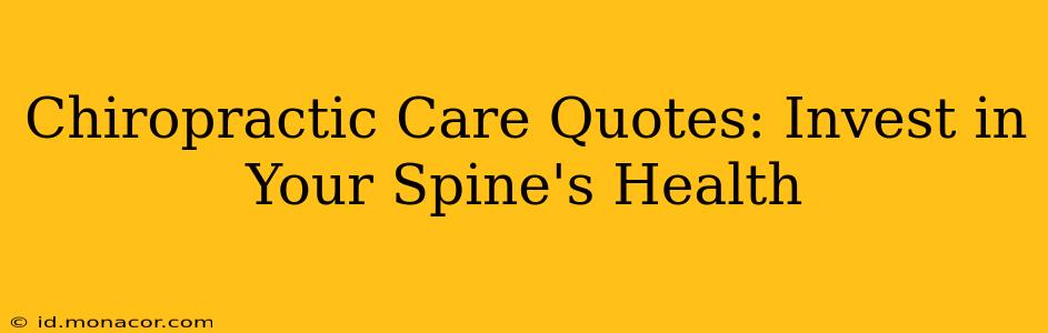 Chiropractic Care Quotes: Invest in Your Spine's Health