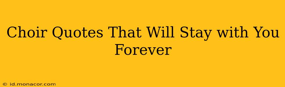 Choir Quotes That Will Stay with You Forever