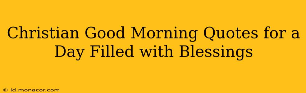 Christian Good Morning Quotes for a Day Filled with Blessings