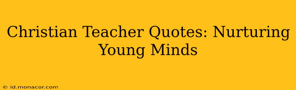 Christian Teacher Quotes: Nurturing Young Minds