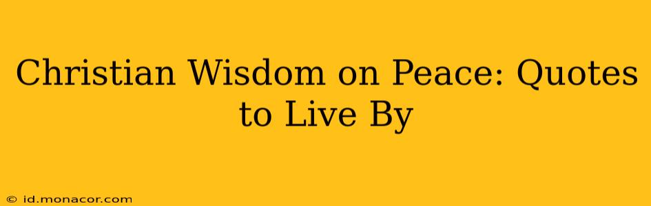 Christian Wisdom on Peace: Quotes to Live By