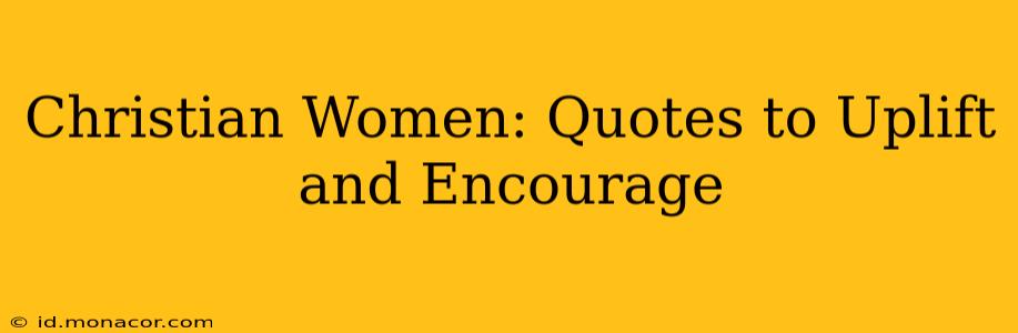Christian Women: Quotes to Uplift and Encourage