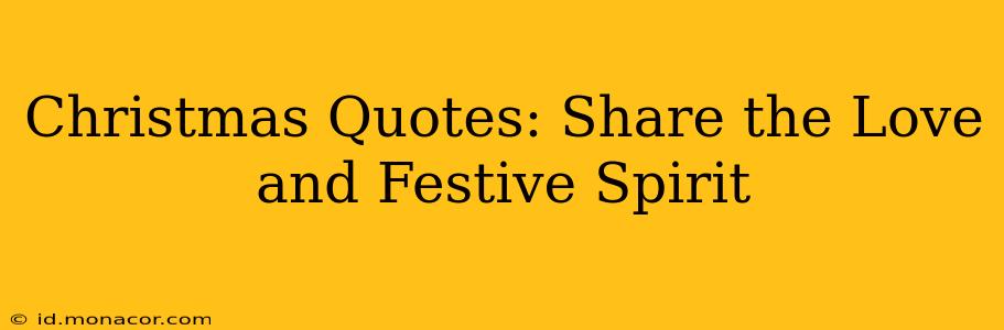 Christmas Quotes: Share the Love and Festive Spirit