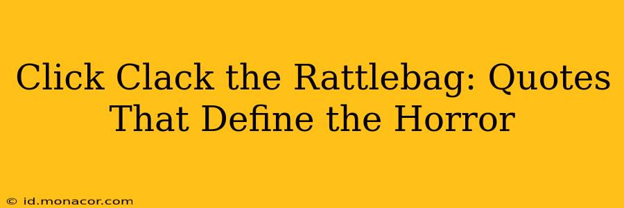 Click Clack the Rattlebag: Quotes That Define the Horror