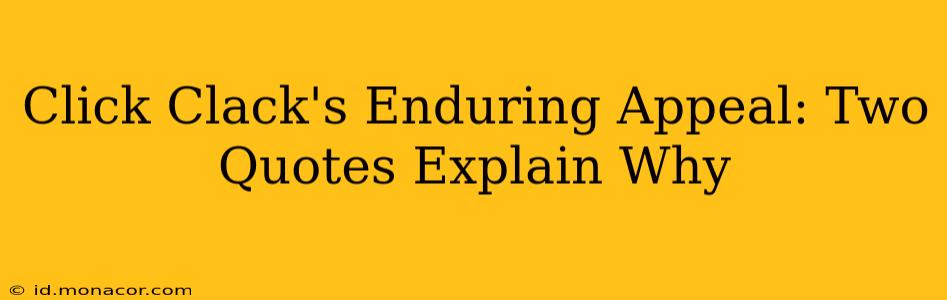 Click Clack's Enduring Appeal: Two Quotes Explain Why