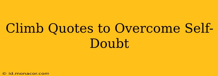 Climb Quotes to Overcome Self-Doubt