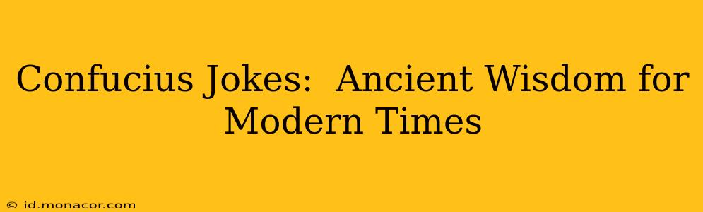 Confucius Jokes:  Ancient Wisdom for Modern Times