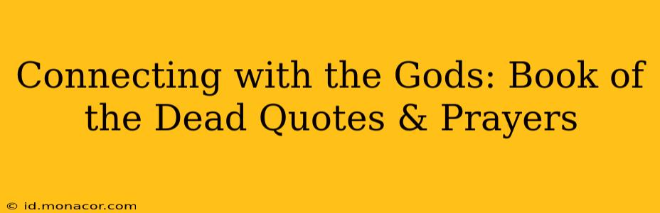 Connecting with the Gods: Book of the Dead Quotes & Prayers