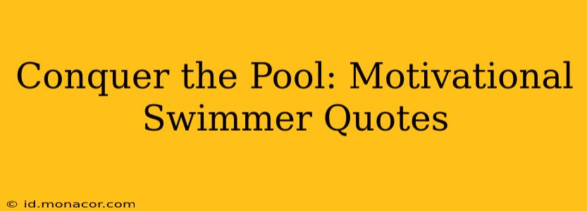 Conquer the Pool: Motivational Swimmer Quotes