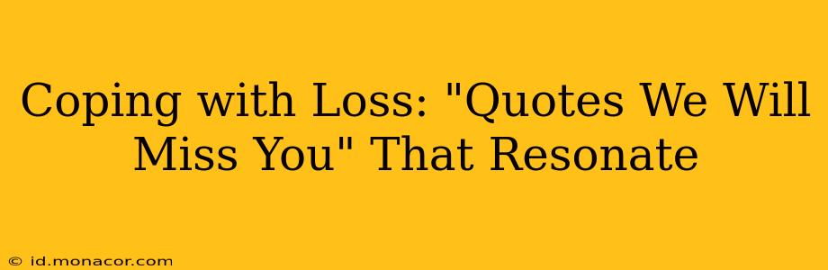 Coping with Loss: "Quotes We Will Miss You" That Resonate