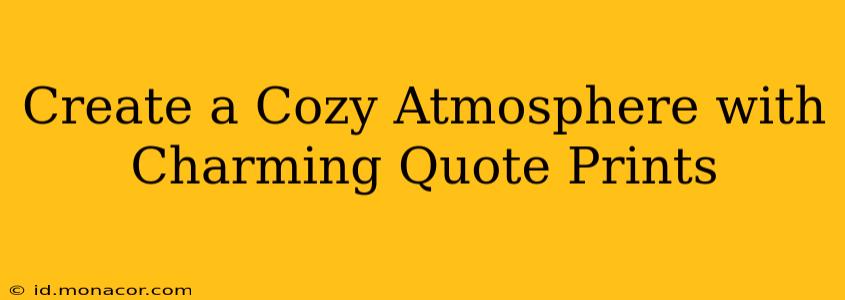 Create a Cozy Atmosphere with Charming Quote Prints
