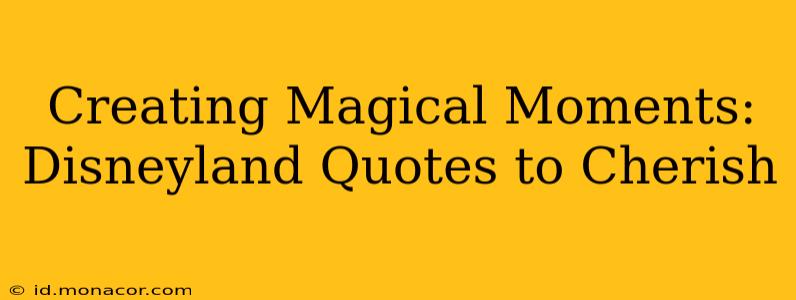 Creating Magical Moments: Disneyland Quotes to Cherish