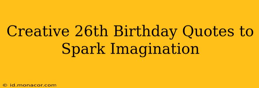 Creative 26th Birthday Quotes to Spark Imagination