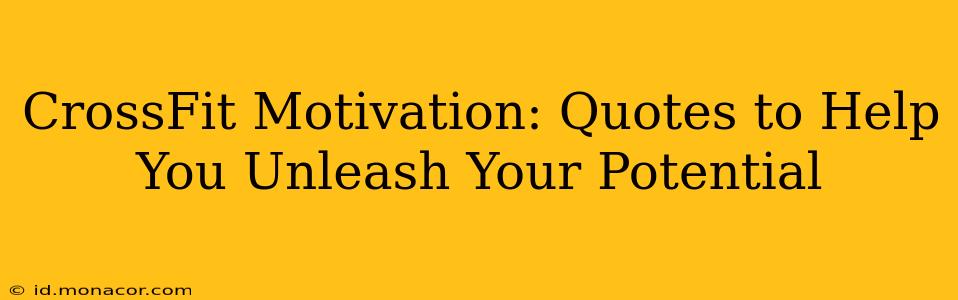 CrossFit Motivation: Quotes to Help You Unleash Your Potential