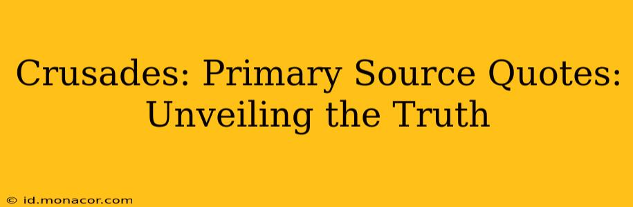 Crusades: Primary Source Quotes: Unveiling the Truth