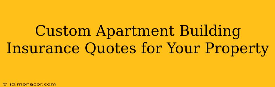 Custom Apartment Building Insurance Quotes for Your Property