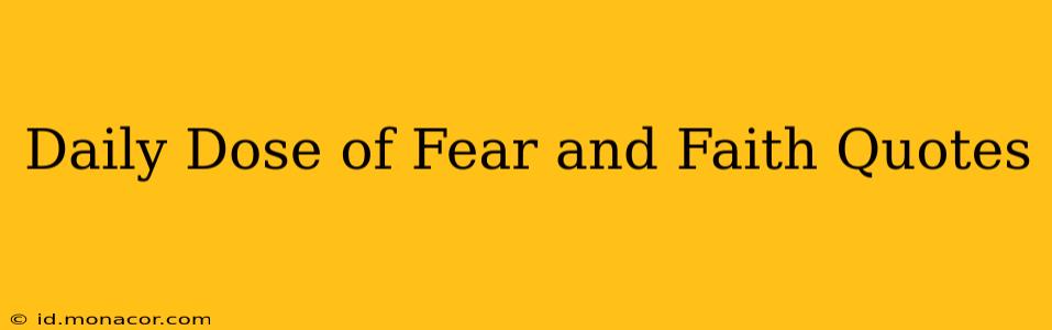 Daily Dose of Fear and Faith Quotes