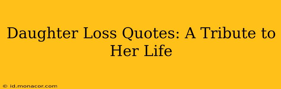 Daughter Loss Quotes: A Tribute to Her Life