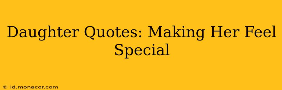 Daughter Quotes: Making Her Feel Special
