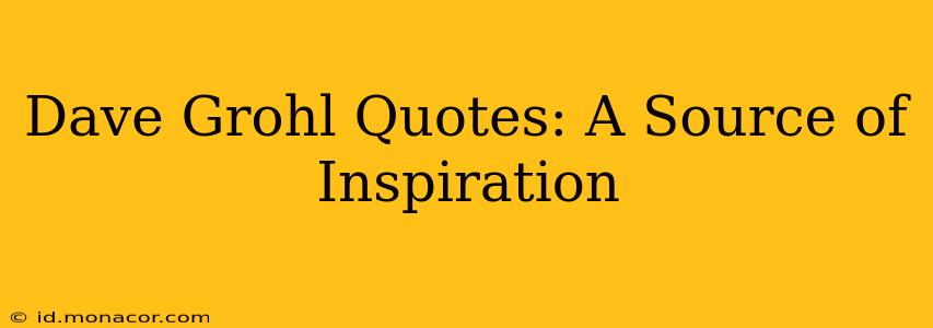 Dave Grohl Quotes: A Source of Inspiration