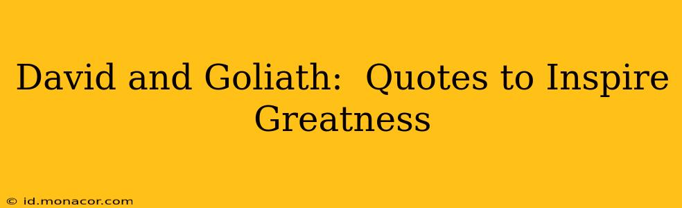 David and Goliath:  Quotes to Inspire Greatness
