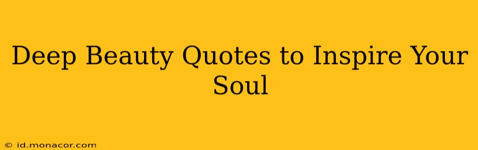 Deep Beauty Quotes to Inspire Your Soul