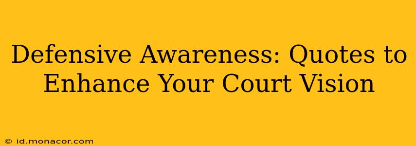 Defensive Awareness: Quotes to Enhance Your Court Vision