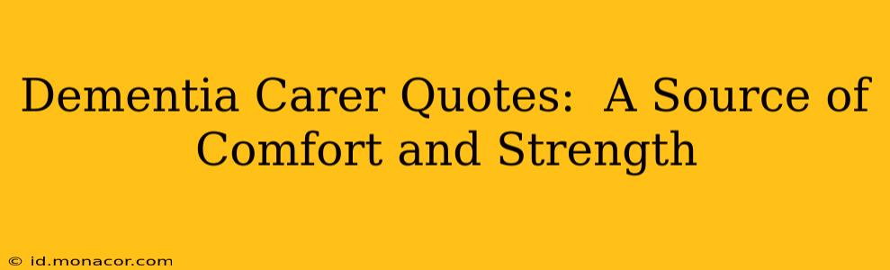 Dementia Carer Quotes:  A Source of Comfort and Strength
