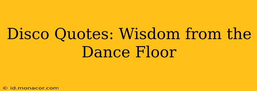 Disco Quotes: Wisdom from the Dance Floor