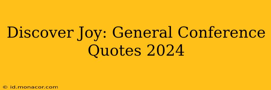 Discover Joy: General Conference Quotes 2024