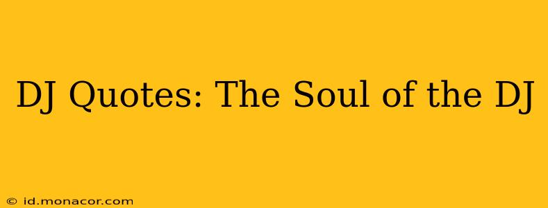 DJ Quotes: The Soul of the DJ