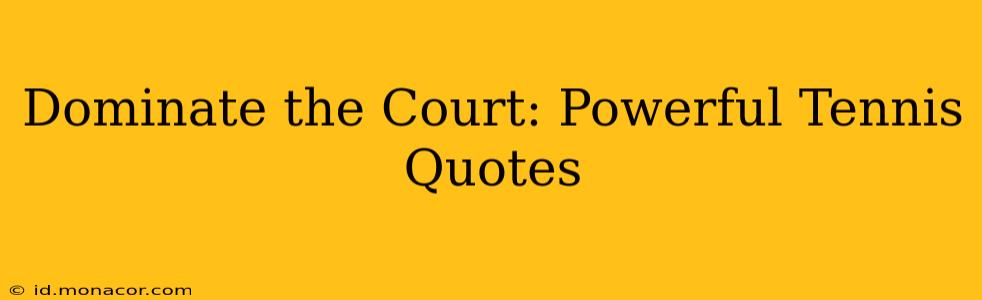 Dominate the Court: Powerful Tennis Quotes