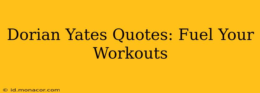 Dorian Yates Quotes: Fuel Your Workouts