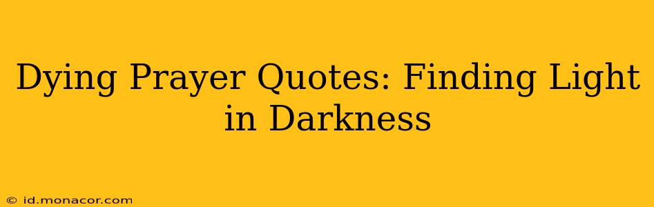 Dying Prayer Quotes: Finding Light in Darkness