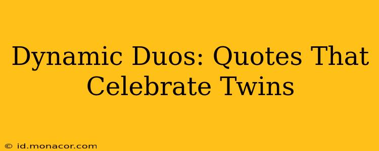 Dynamic Duos: Quotes That Celebrate Twins