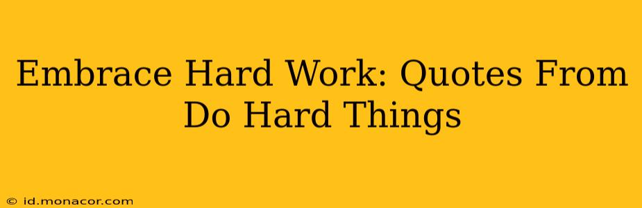 Embrace Hard Work: Quotes From Do Hard Things