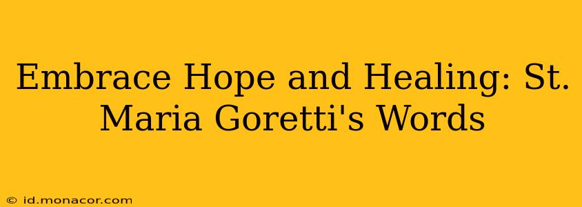 Embrace Hope and Healing: St. Maria Goretti's Words