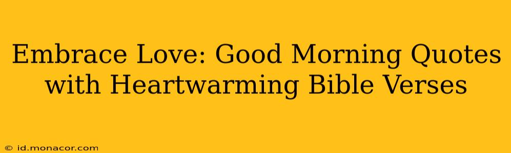Embrace Love: Good Morning Quotes with Heartwarming Bible Verses