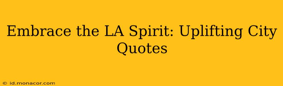 Embrace the LA Spirit: Uplifting City Quotes