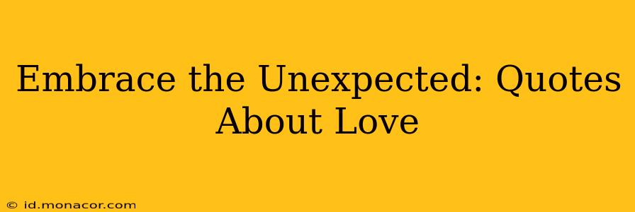 Embrace the Unexpected: Quotes About Love